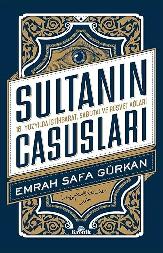 Sultanın Casusları: 16. Yüzyılda İstihbarat, Sabotaj Ve Rüşvet Ağları