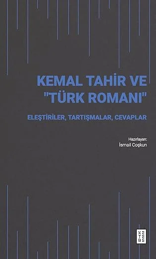 Kemal Tahir ve Türk Romanı: Eleştiriler, Tartışmalar, Cevaplar