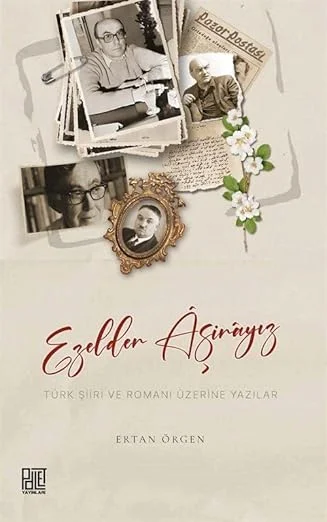 Ezelden Aşinayız Türk Şiiri ve Romanı Üzerine Yazılar