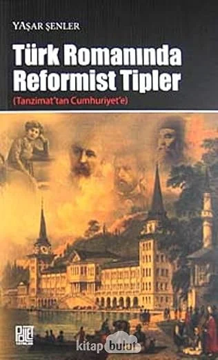 Türk Romanında Reformist Tipler (Tanzimat'tan Cumhuriyet'e)