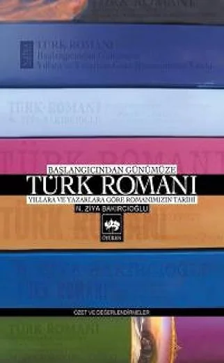 Başlangıçtan Günümüze Türk Romanı: Yıllara ve Yazarlara Göre Romanımızın Tarihi - Özet ve Değerlendirme