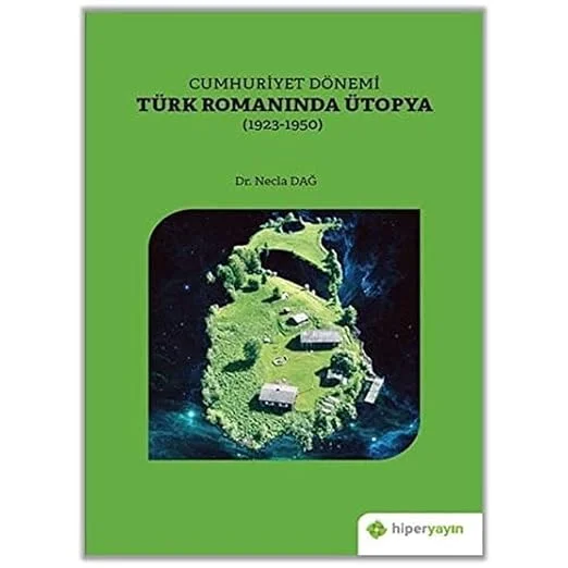 Cumhuriyet Dönemi Türk Romanında Ütopya (1923-1950)