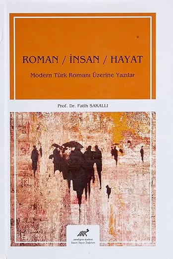 Roman - İnsan - Hayat: Modern Türk Romanı Üzerine Yazılar