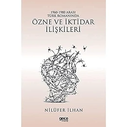 1960 - 1980 Arası Türk Romanında Özne ve İktidar İlişkileri