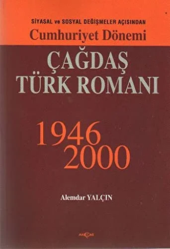 Cumhuriyet Dönemi Çağdaş Türk Romanı: Siyasal ve Sosyal Değişimler Açısından (1946-2000)