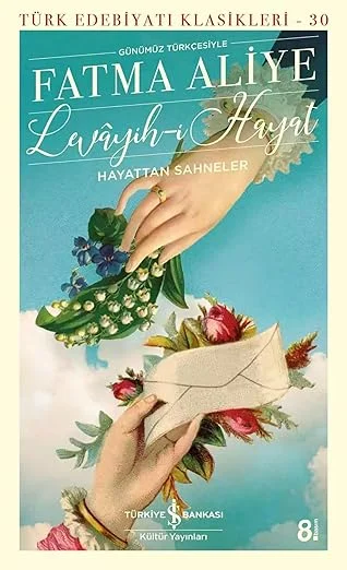 Levayih-i Hayat - Hayattan Sahneler: Türk Edebiyatı Klasikleri 30 - Günümüz Türkçesiyle