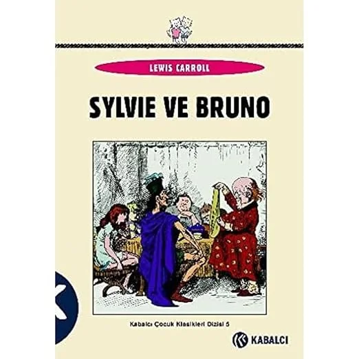 Sylvie ve Bruno: Kabalcı Çocuk Klasikleri Dizisi - 5