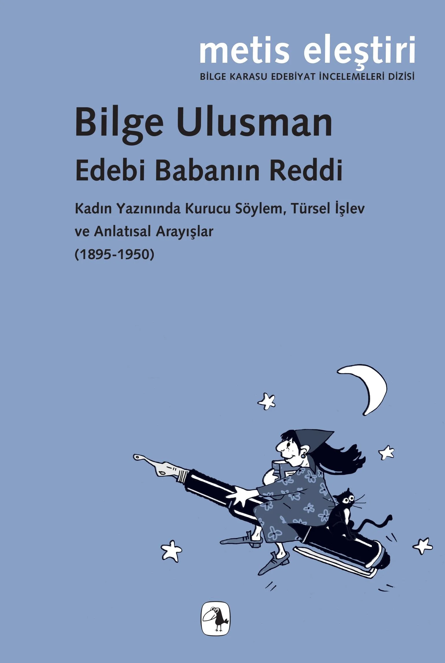 Edebi Babanın Reddi Kadın Yazınında Kurucu Söylem, Türsel İşlev ve Anlatısal Arayışlar (1895-1950)