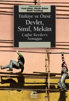 Türkiye ve Ötesi: Devlet, Sınıf, Mekan Çağlar Keyder'e Armağan