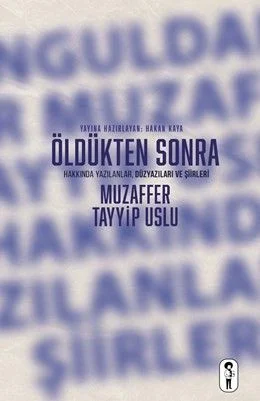 Öldükten Sonra Muzaffer Tayyip Uslu - Hakkında Yazılanlar