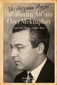 İki Gözüm Ayşe (Ciltli) Sabahattin Ali'nin Özel Mektupları