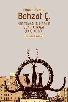 Behzat Ç. (Ciltli ve Şömizli) Her Temas İz Bırakır, Son Hafriyat, Çekiç ve Gül 20. Yıl Özel Baskısı