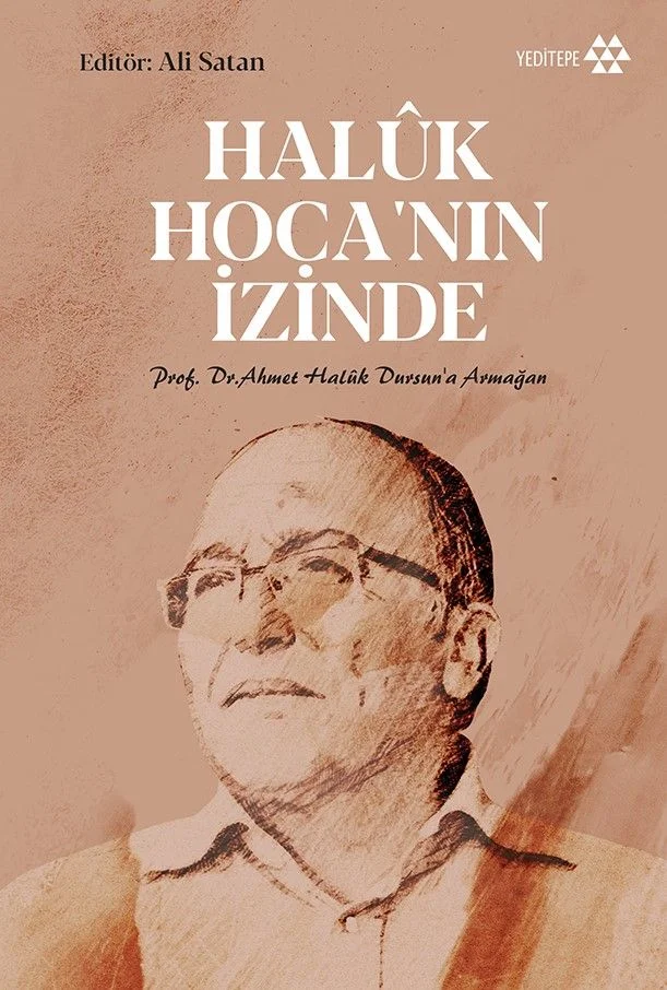 Haluk Hoca'nın İzinde Prof. Dr. Ahmet Haluk Dursun'a Armağan