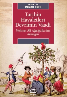 Tarihin Hayaletleri Devrimin Vaadi Mehmet Ali Ağaoğulları'na Armağan