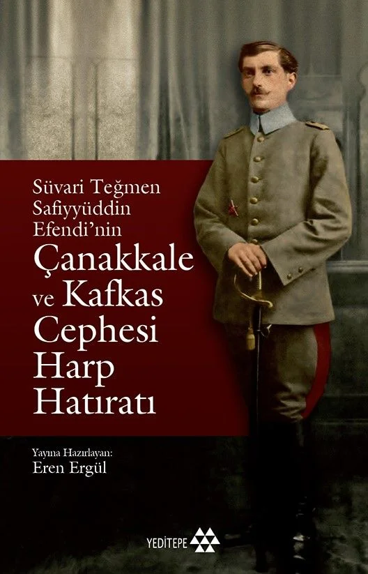 Süvari Teğmen Safiyyüddün Efendi'nin Çanakkale ve Kafkas Cephesi Harp Hatıratı