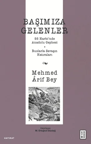 Başımıza Gelenler / 93 Harbi'nde Anadolu Cephesi, Ruslarla Savaşın Hatıraları