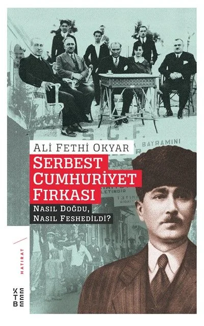 Serbest Cumhuriyet Fırkası Nasıl Doğdu, Nasıl Feshedildi?