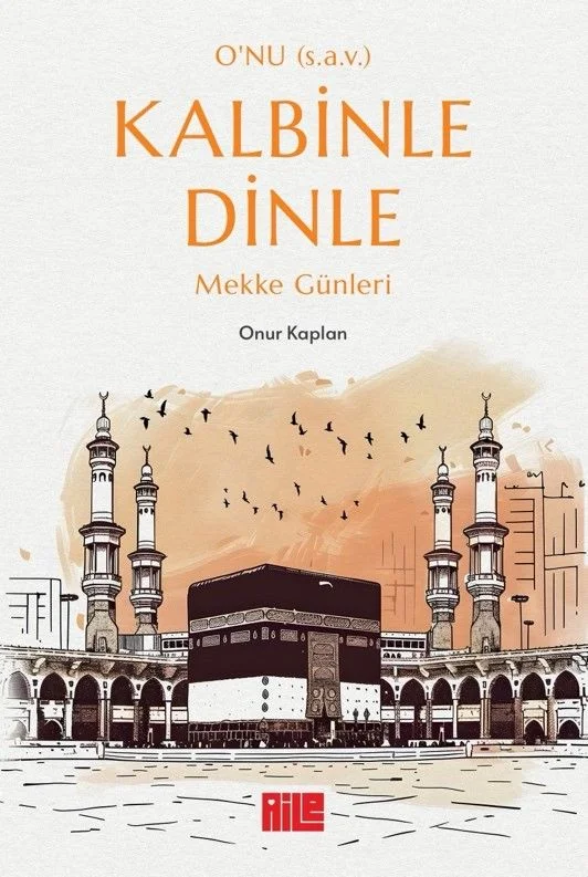 O'nu (s.a.v.) Kalbinle Dinle Mekke Günleri
