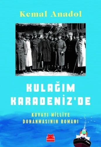 Kulağım Karadeniz'de Kuvayı Milliye Donanmasının Romanı