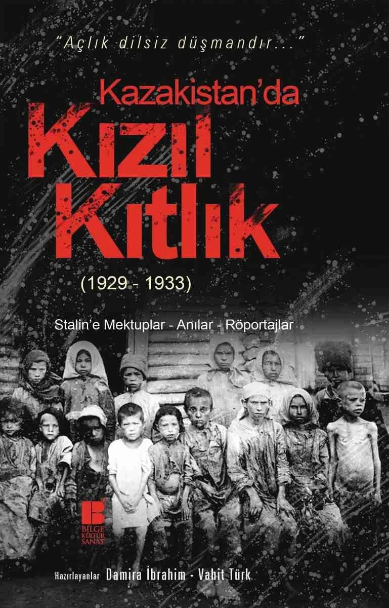Kazakistan'da Kızıl Kıtlık (1929-1933) Stalin'e Mektuplar-Anılar-Röportajlar