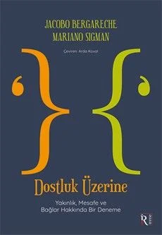Dostluk Üzerine Yakınlık, Mesafe ve Bağlar Hakkında Bir Deneme