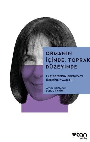 Ormanın İçinde, Toprak Düzeyinde: Latife Tekin Edebiyatı Üzerine