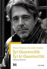 İyi Gazetecilik İyi ki Gazetecilik Timur Soykan ile Nehir Söyleşi