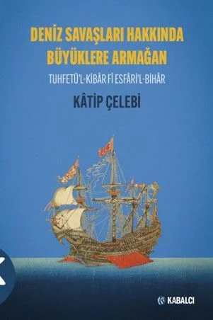 Deniz Savaşları Hakkında Büyüklere Armağan Tuhfetü'l-Kibar Fî Esfari'l-Bihar