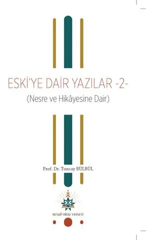 Eski'ye Dair Yazılar 2 (Nesre ve Hikayesine Dair)