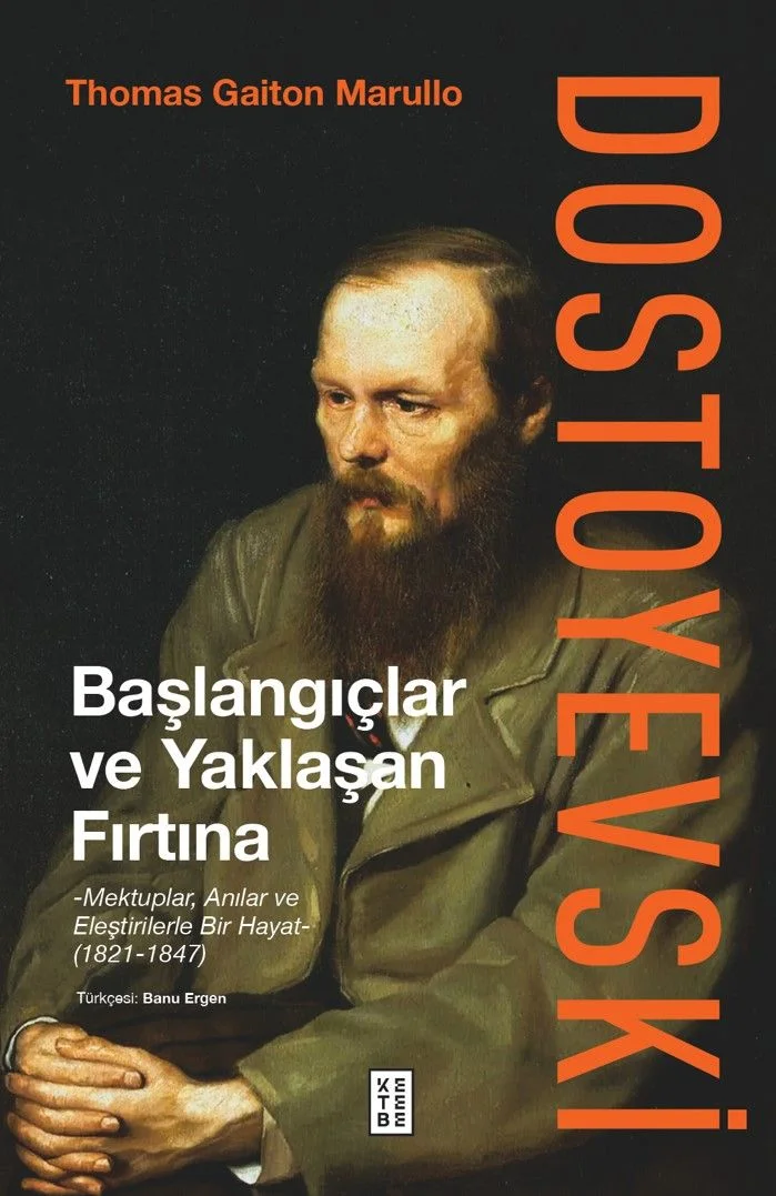 Dostoyevski: Başlangıçlar ve Yaklaşan Fırtına Mektuplar, Anılar ve Eleştirilerle Bir Hayat (1821-1847)
