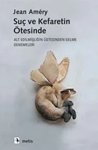 Suç ve Kefaretin Ötesinde Alt Edilmişliğin Üstesinden Gelme Denemeleri