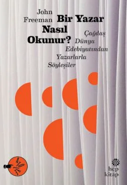 Bir Yazar Nasıl Okunur? Çağdaş Dünya Edebiyatından Yazarlarla Söyleşiler