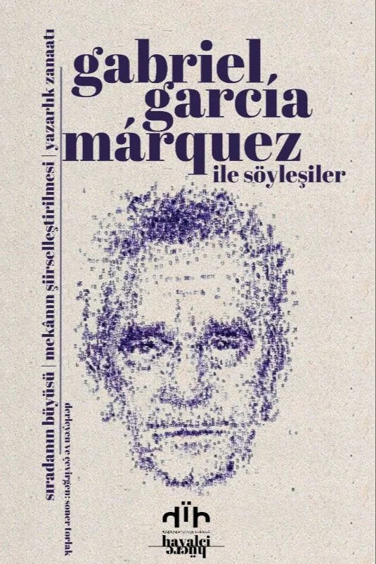 Gabriel Garcia Marquez ile Söyleşiler Sıradanın Büyüsü - Mekanın Şiirselleştirilmesi - Yazarlık Zanaatı