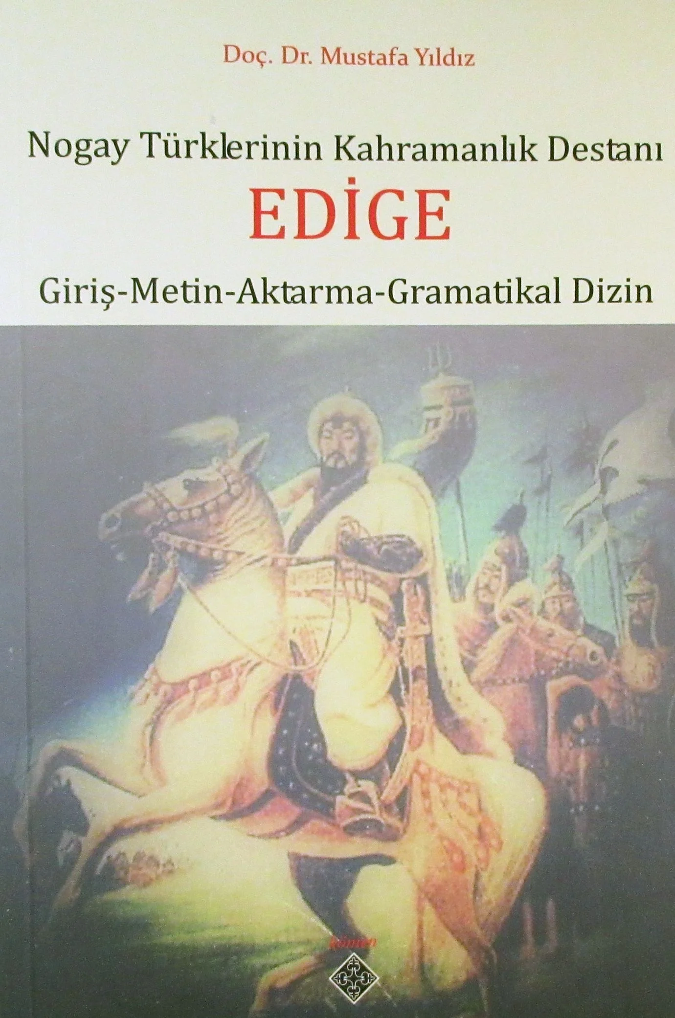 Nogay Türklerinin Kahramanlık Destanı Edige (Giriş-Metin-Aktarma-Gramatikal Dizin) / 39-D-33