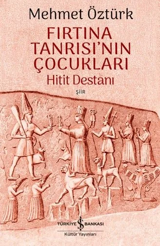Fırtına Tanrısı'nın Çocukları Hitit Destanı