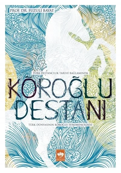 Köroğlu Destanı Türk Dünyasının Köroğlu Fenomenolojisi