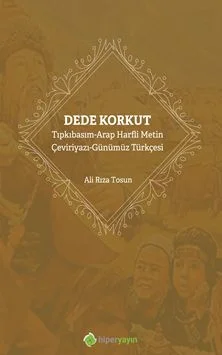Dede Korkut Tıpkıbasım-Arap Harfli Metin Çeviriyazı-Günümüz Türkçesi
