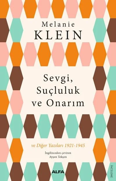 Sevgi, Suçluluk ve Onarım ve Diğer Yazıları (1921-1945)
