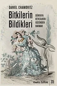 Bitkilerin Bildikleri Dünyaya Bitkilerin Gözünden Bakmak