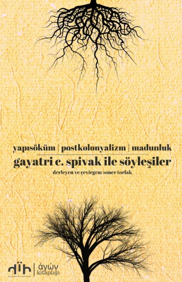 Gayatri C. Spivak ile Söyleşiler Yapısöküm Postkolonyalizm Madunluk