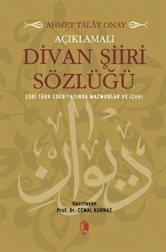 Açıklamalı Divan Şiiri Sözlüğü (Eski Türk Edebiyatında Mazmunlar ve İzahı)