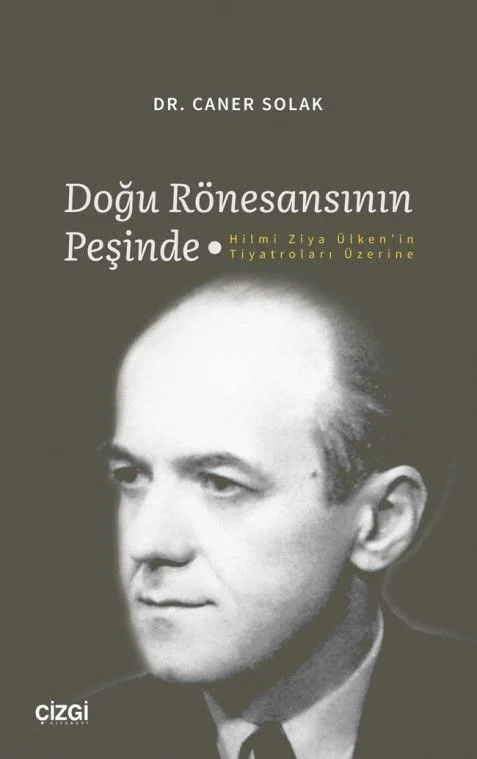 Doğu Rönesansının Peşinde Hilmi Ziya Ülken'in Tiyatroları Üzerine