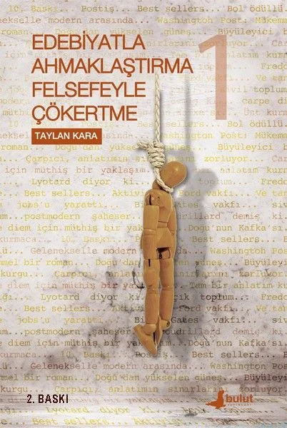 Edebiyatla Ahmaklaştırma Felsefeyle Çökertme (1.Cilt)