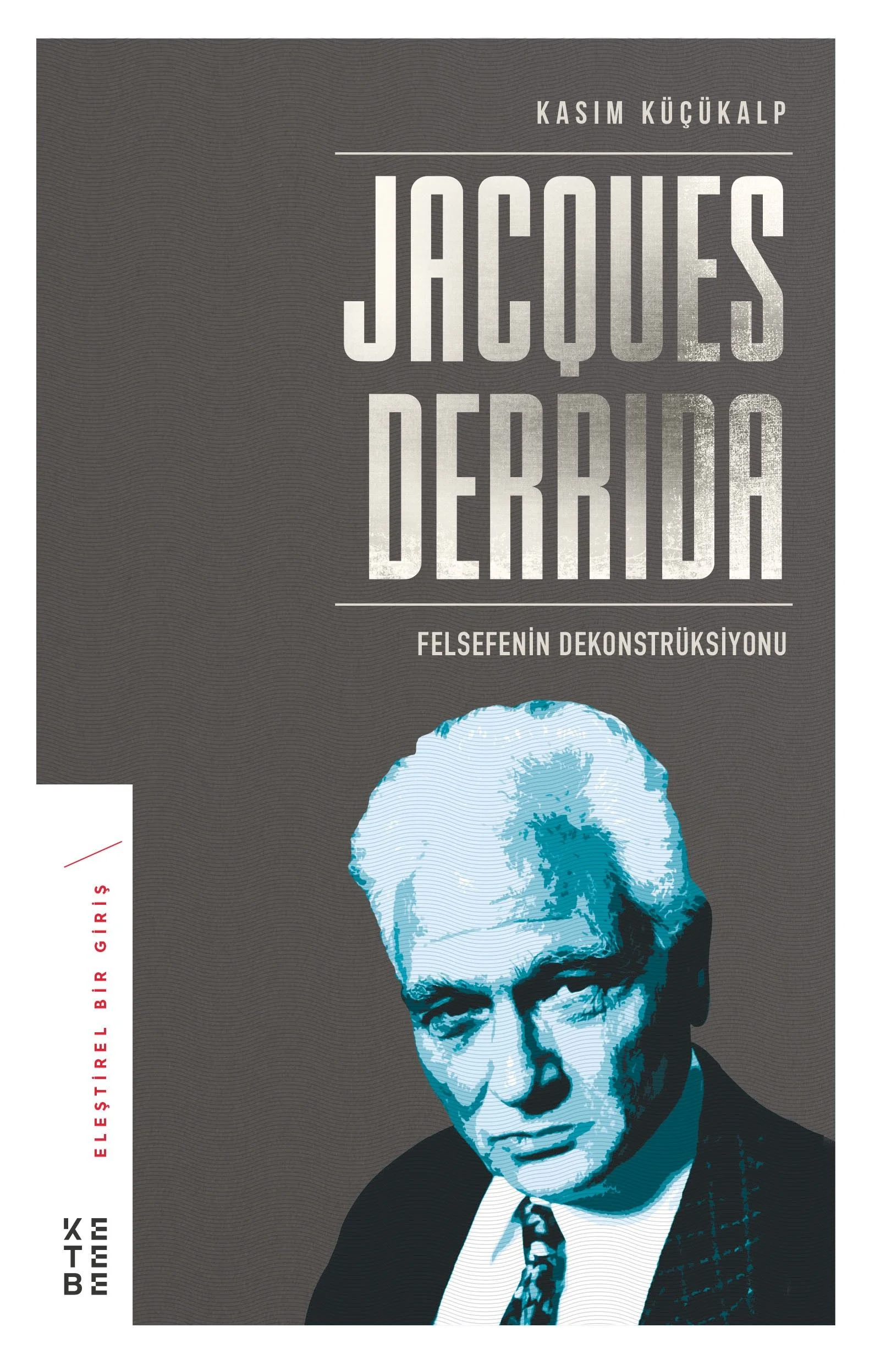 Jacques Derrida Felsefenin Dekonstrüksiyonu