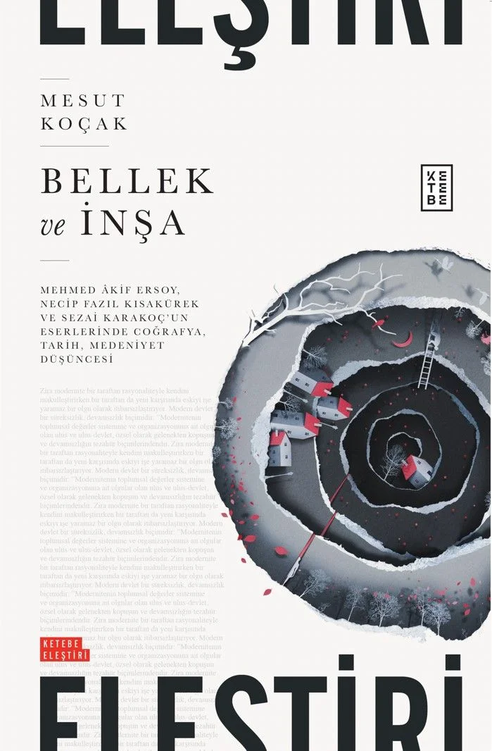 Bellek ve İnşa Mehmed Âkif Ersoy, Necip Fazıl Kısakürek ve Sezai Karakoç'un Eserlerinde Coğrafya, Tarih, Medeniyet Düşüncesi