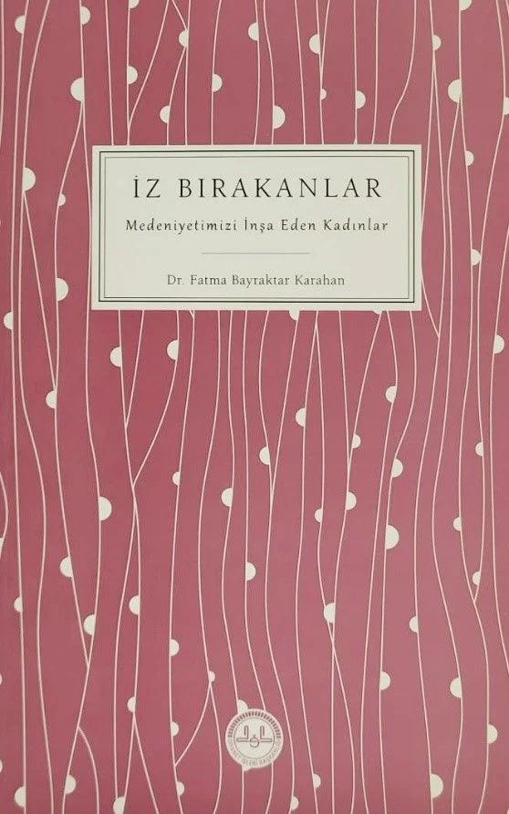 İz Bırakanlar Medeniyetimizi İnşa Eden Kadınlar