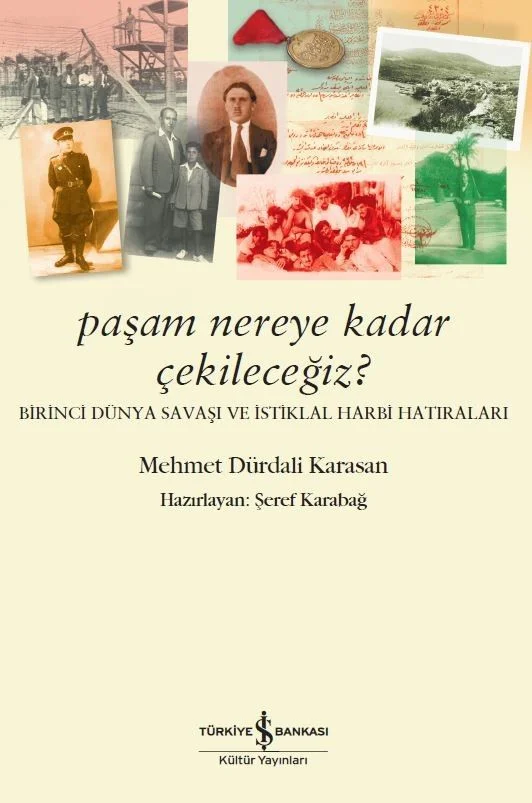 Paşam Nereye Kadar Çekileceğiz ? Birinci Dünya Savaşı ve İstiklal Harbi Hatıraları
