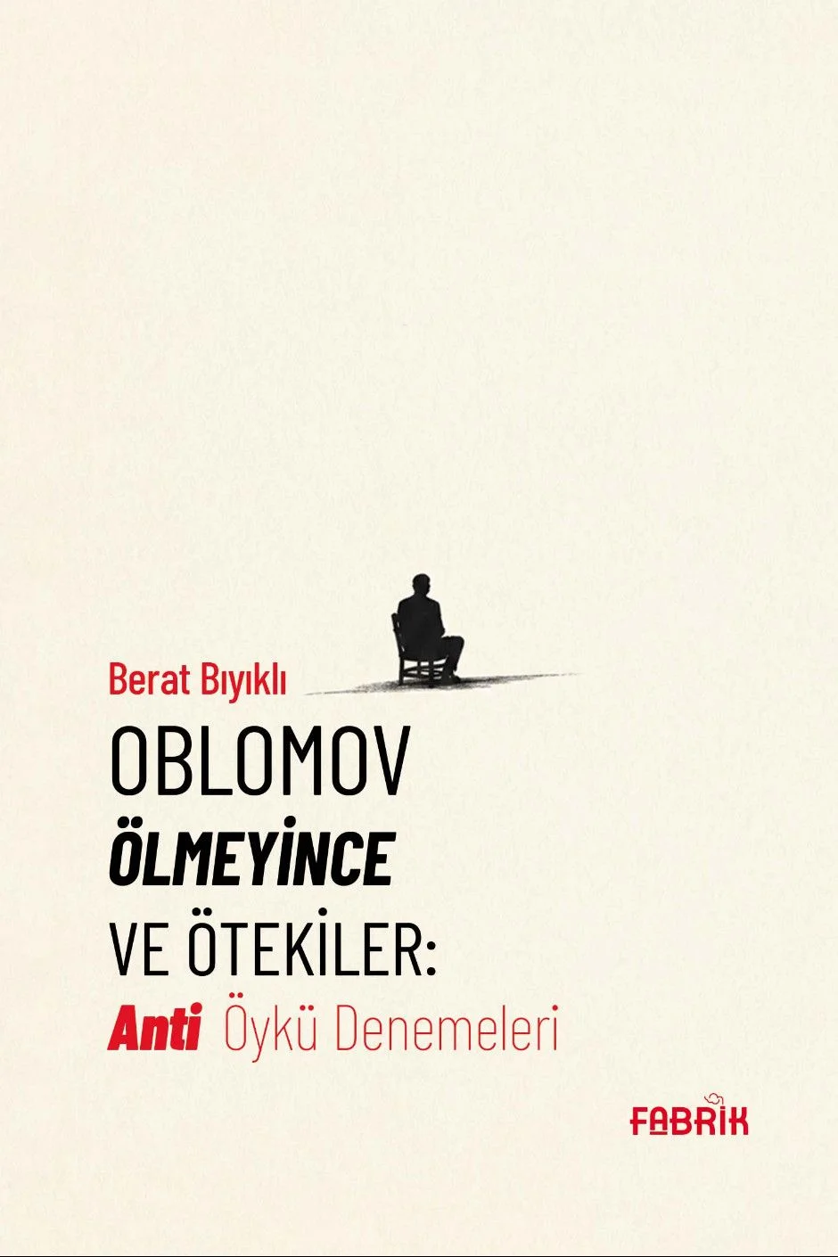 Oblomov Ölmeyince ve Ötekiler Anti Öykü Denemeleri