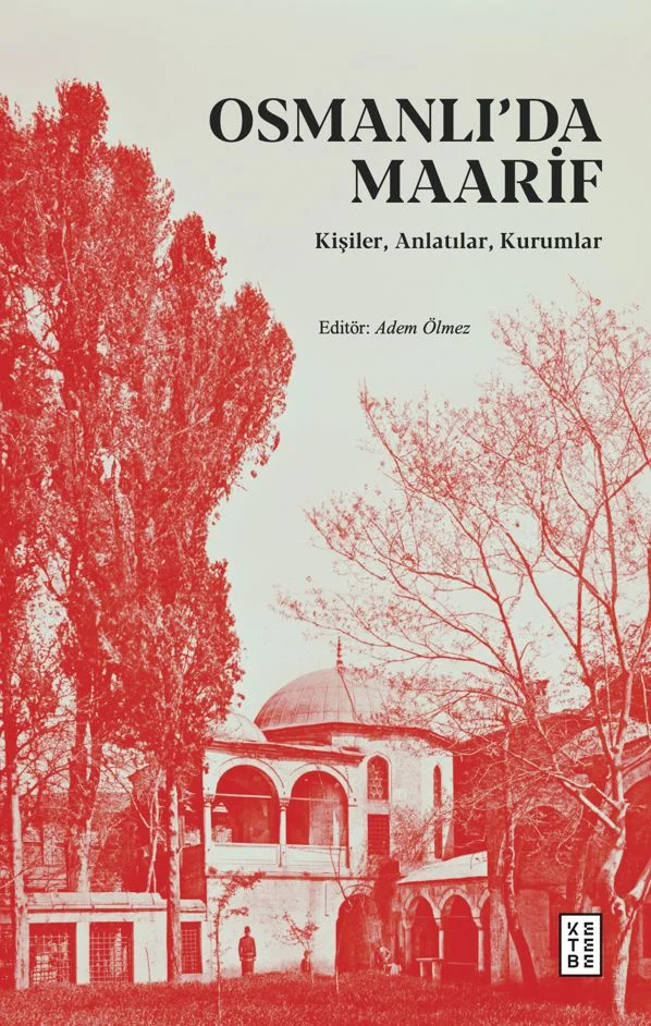 Osmanlı'da Maarif Kişiler, Anlatılar, Kurumlar