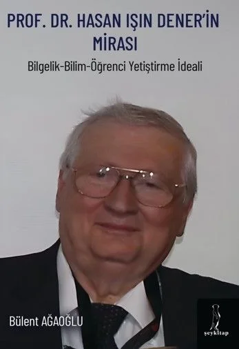 Prof. Dr. Hasan Işın Dener'İn Mirası Bilgelik - Bilim - Öğrenci Yetiştirme İdeali
